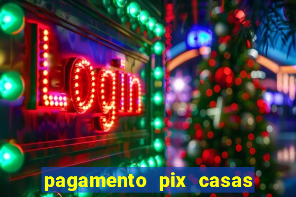 pagamento pix casas bahia demora